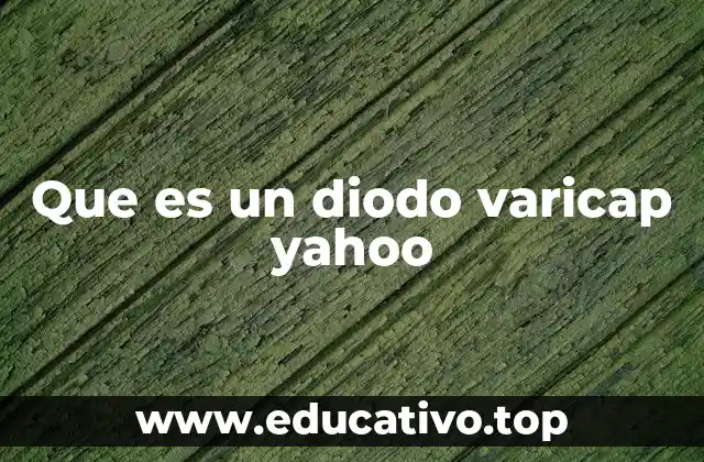 Que es un diodo varicap yahoo