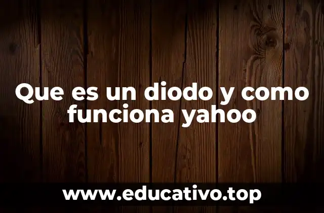 Que es un diodo y como funciona yahoo