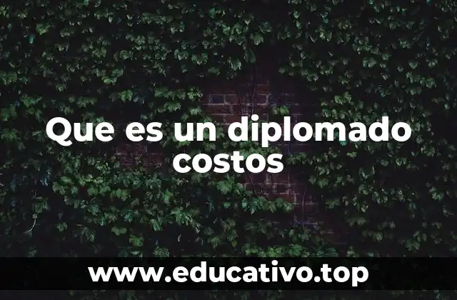 Que es un diplomado costos