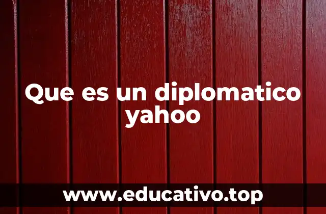 Que es un diplomatico yahoo