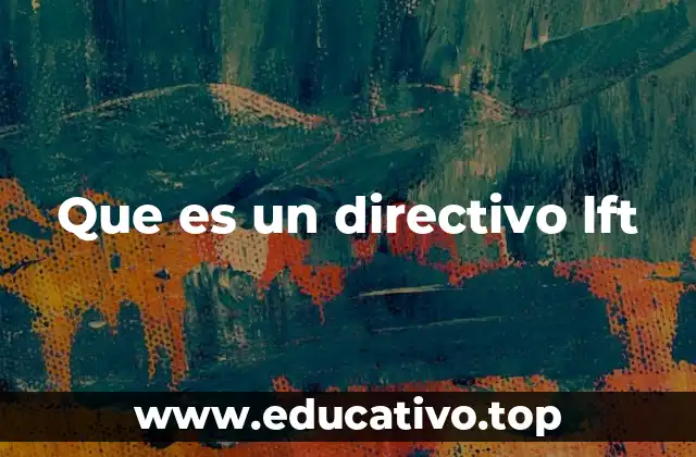Que es un directivo lft