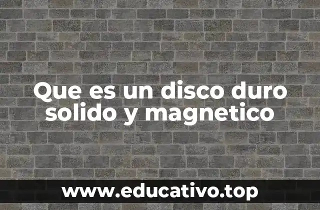 Que es un disco duro solido y magnetico