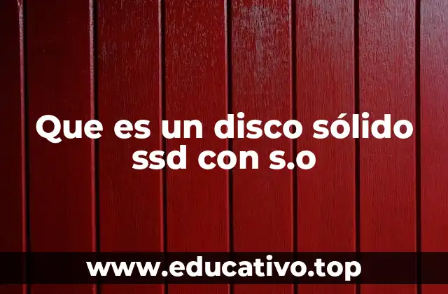 Que es un disco sólido ssd con s.o