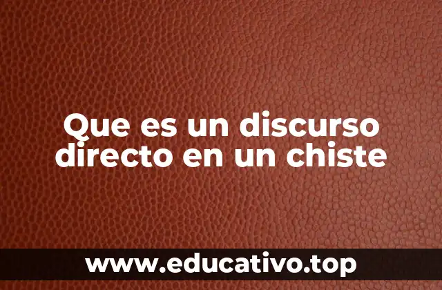 Que es un discurso directo en un chiste
