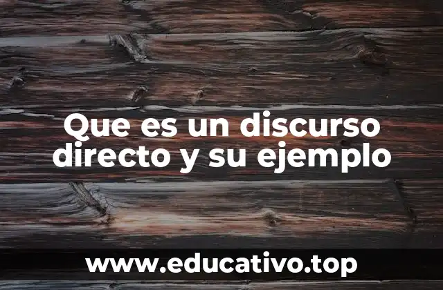 Que es un discurso directo y su ejemplo