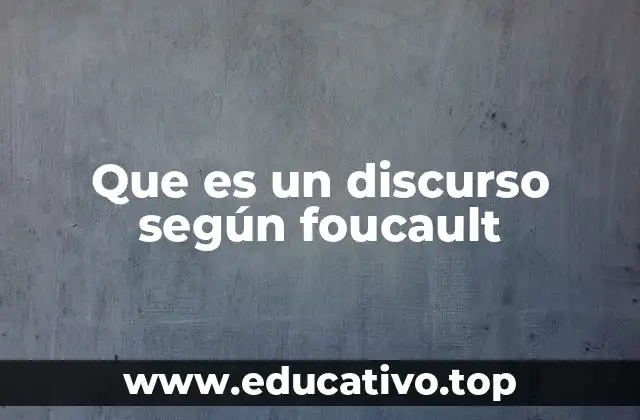 Que es un discurso según foucault