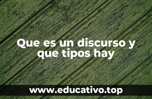 Que es un discurso y que tipos hay