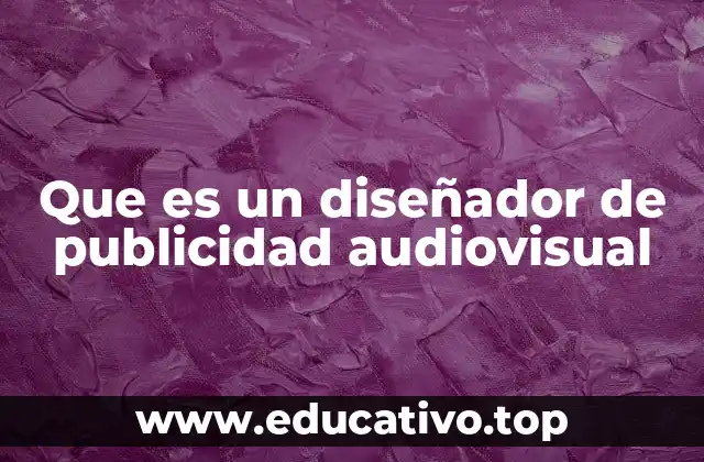 Que es un diseñador de publicidad audiovisual