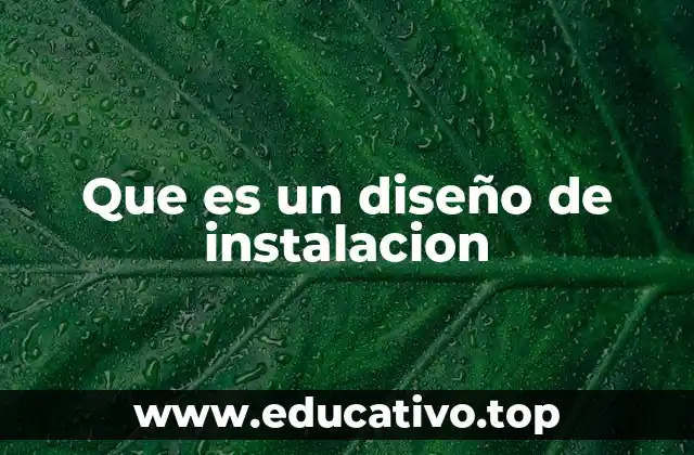 Que es un diseño de instalacion