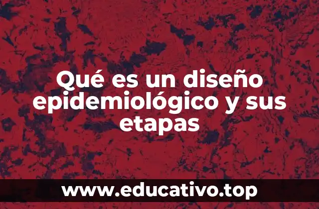 Qué es un diseño epidemiológico y sus etapas
