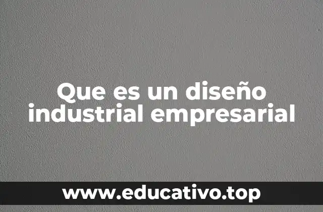Que es un diseño industrial empresarial