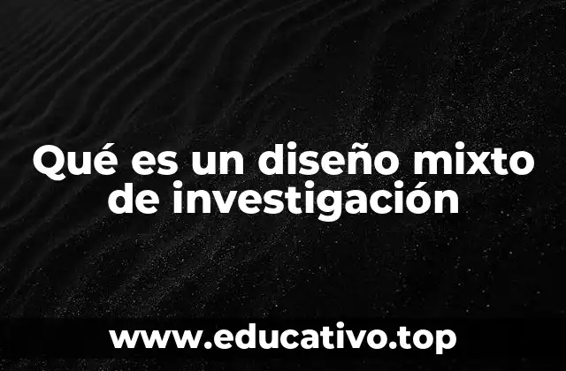 Qué es un diseño mixto de investigación