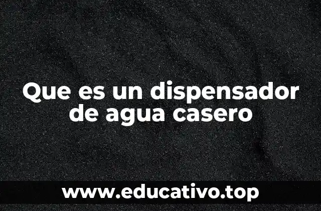 Que es un dispensador de agua casero
