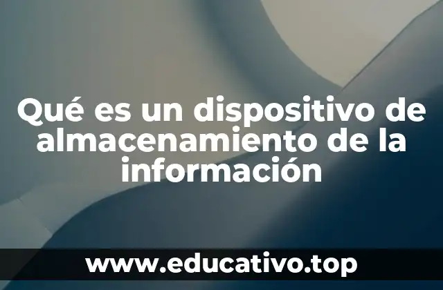 Qué es un dispositivo de almacenamiento de la información