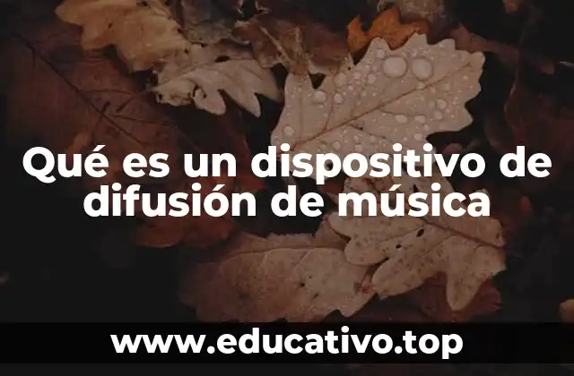 Qué es un dispositivo de difusión de música