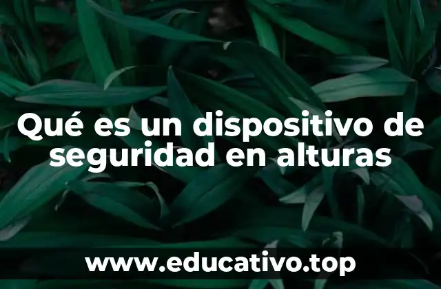 Qué es un dispositivo de seguridad en alturas