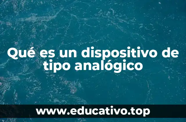 Qué es un dispositivo de tipo analógico