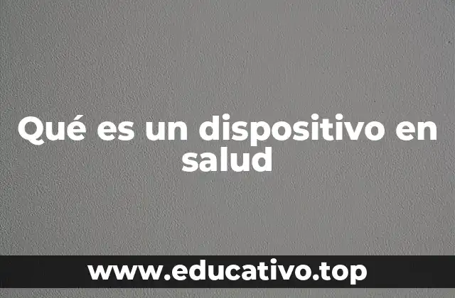 Qué es un dispositivo en salud