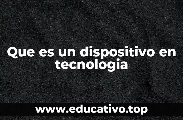 Que es un dispositivo en tecnologia