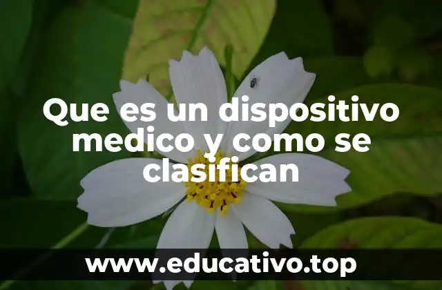 Que es un dispositivo medico y como se clasifican