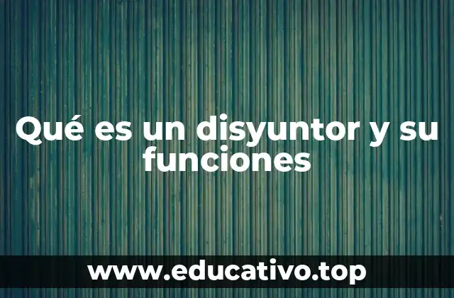 Qué es un disyuntor y su funciones