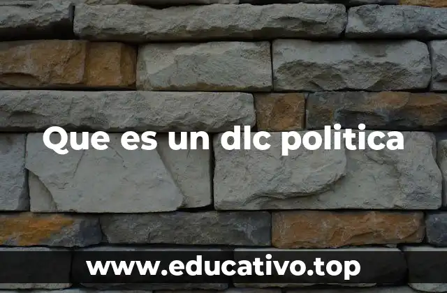 Que es un dlc politica