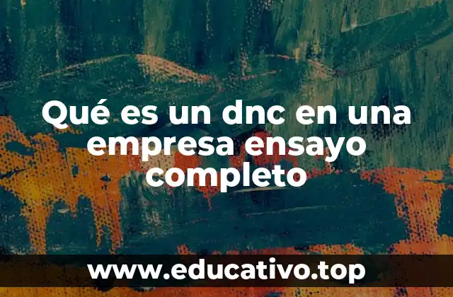 Qué es un dnc en una empresa ensayo completo