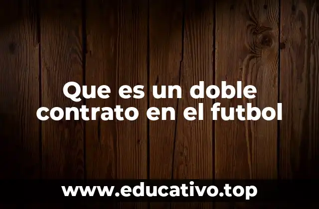 Que es un doble contrato en el futbol