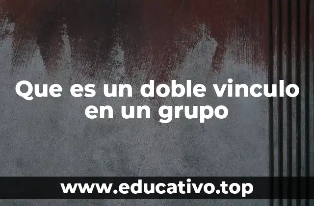 Que es un doble vinculo en un grupo