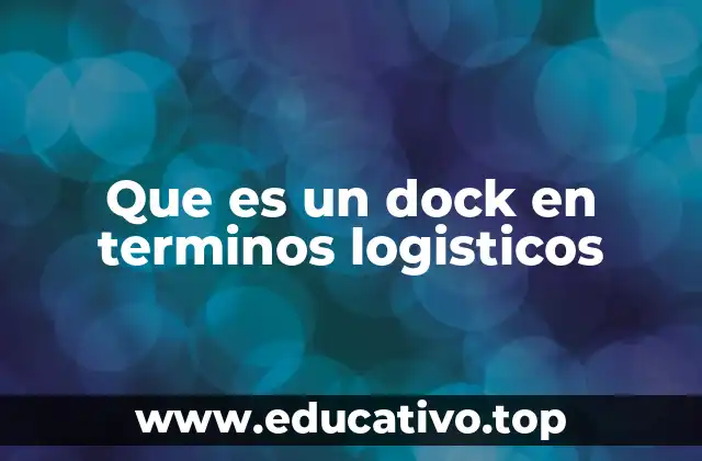 Que es un dock en terminos logisticos