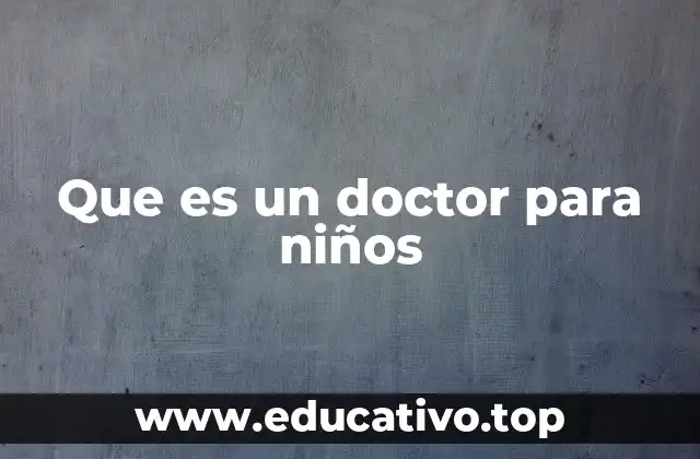 Que es un doctor para niños