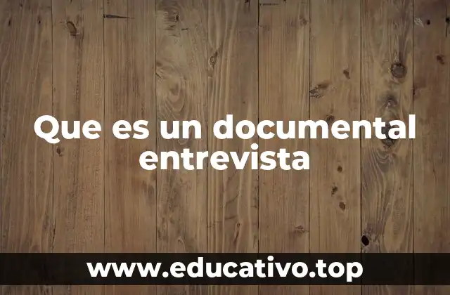 Que es un documental entrevista