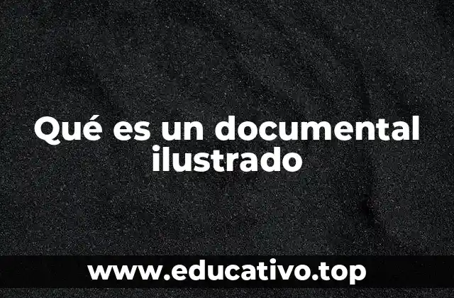 Qué es un documental ilustrado