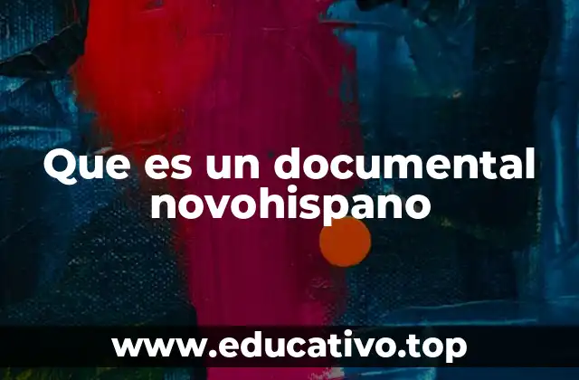 Que es un documental novohispano