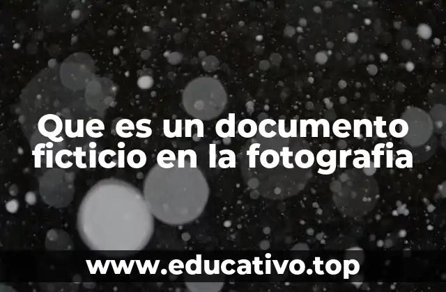 Que es un documento ficticio en la fotografia