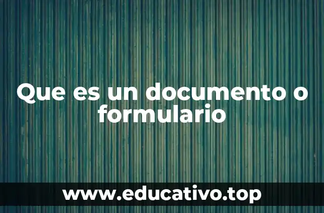 Que es un documento o formulario