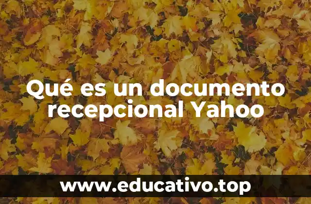 Qué es un documento recepcional Yahoo