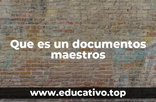 Que es un documentos maestros