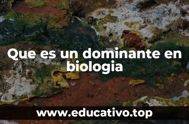 Que es un dominante en biologia