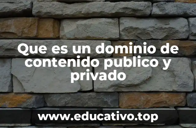 Que es un dominio de contenido publico y privado