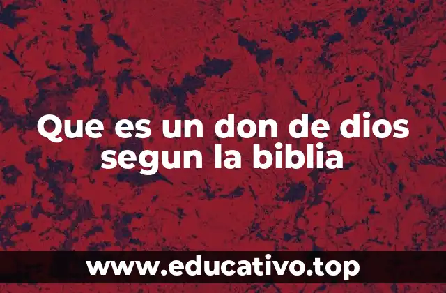 Que es un don de dios segun la biblia