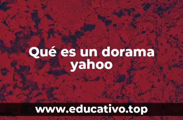 Qué es un dorama yahoo