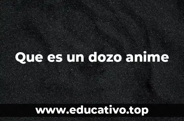 Que es un dozo anime