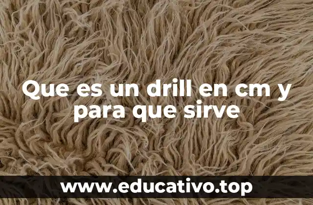 Que es un drill en cm y para que sirve