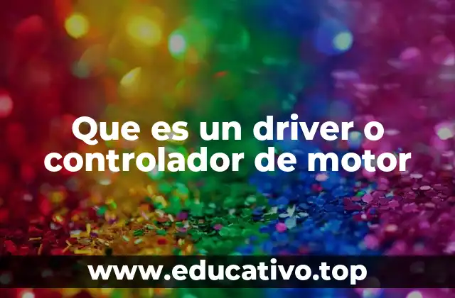 Que es un driver o controlador de motor