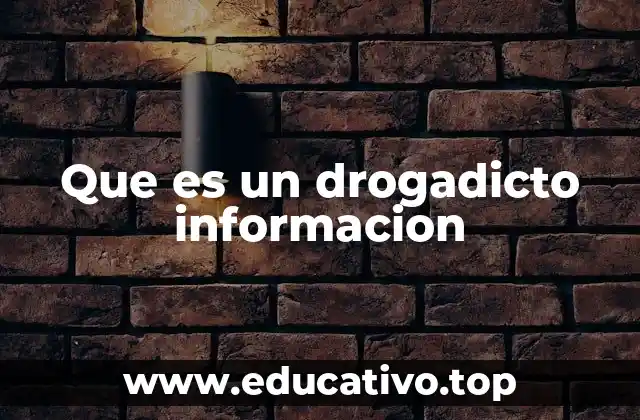 Que es un drogadicto informacion