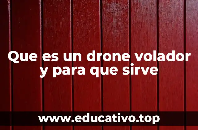 Que es un drone volador y para que sirve