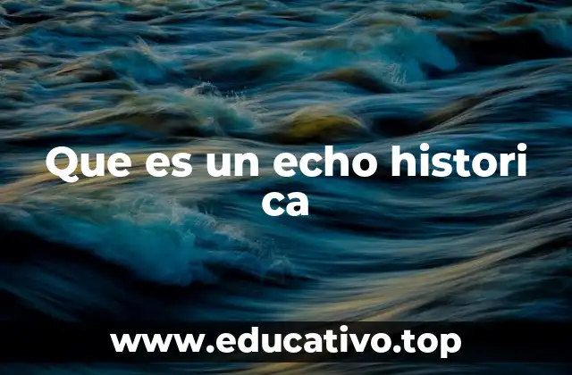 Que es un echo histori ca