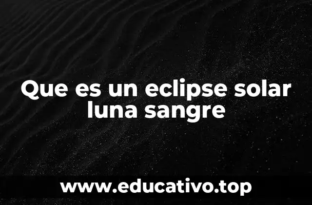 Que es un eclipse solar luna sangre