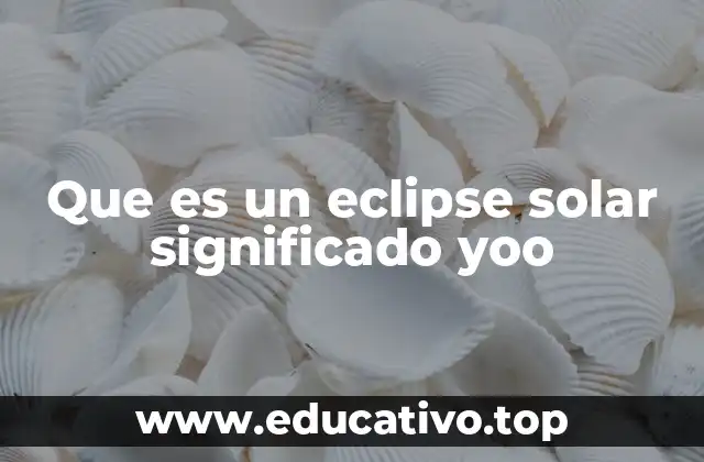 Que es un eclipse solar significado yoo